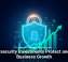 Cybersecurity Investments Protect and Fuel Business Growth